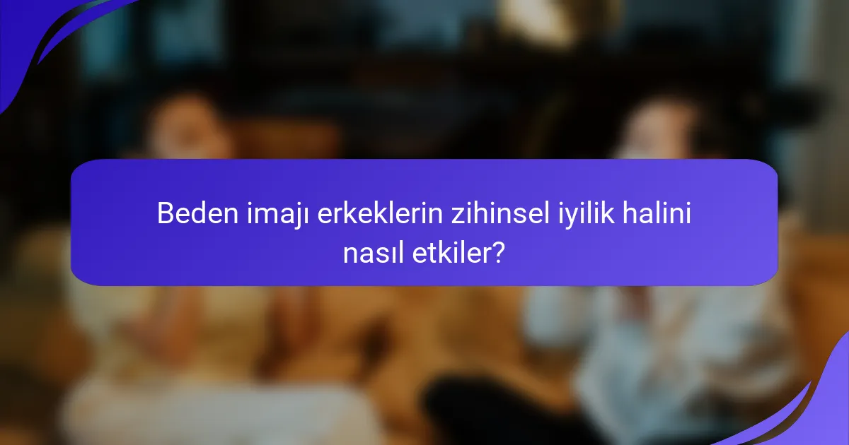 Beden imajı erkeklerin zihinsel iyilik halini nasıl etkiler?