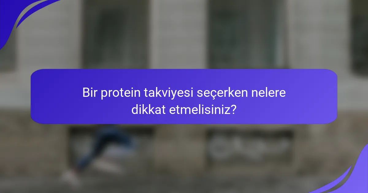 Bir protein takviyesi seçerken nelere dikkat etmelisiniz?