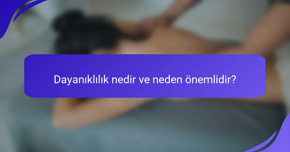 Dayanıklılık nedir ve neden önemlidir?