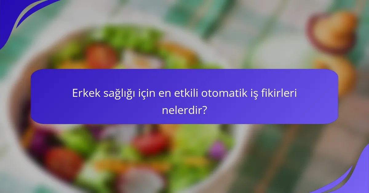 Erkek sağlığı için en etkili otomatik iş fikirleri nelerdir?
