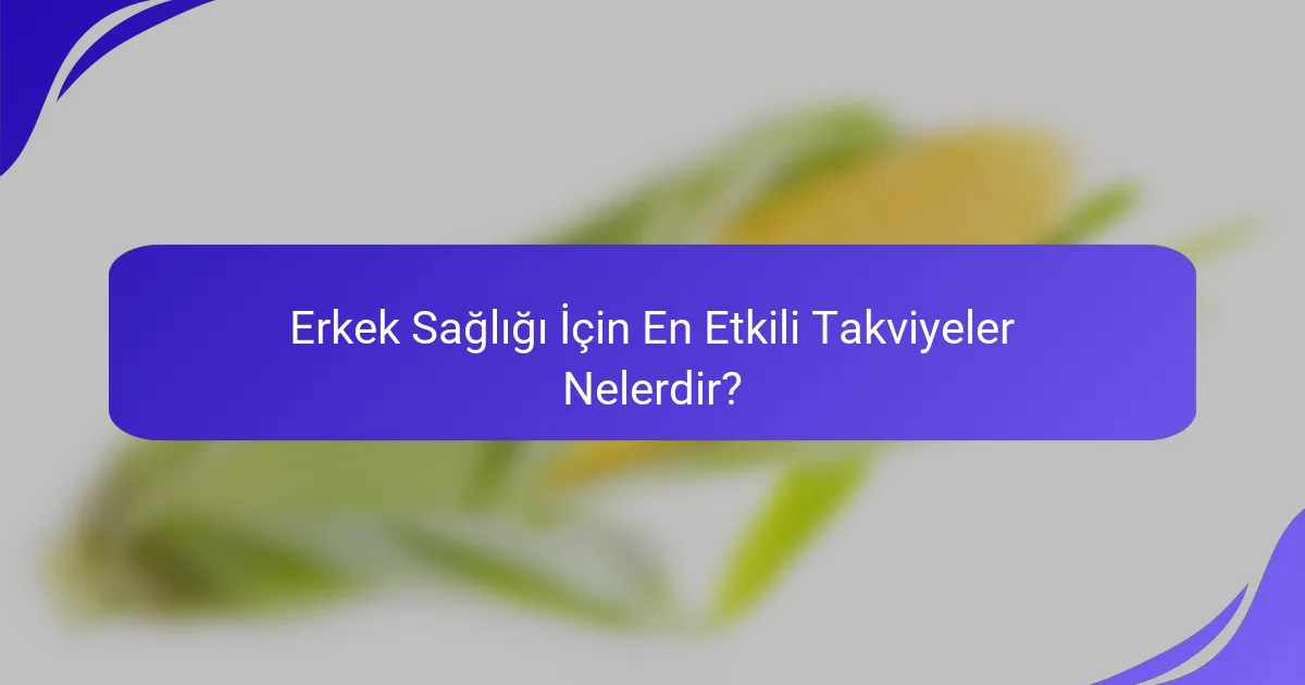 Erkek Sağlığı İçin En Etkili Takviyeler Nelerdir?