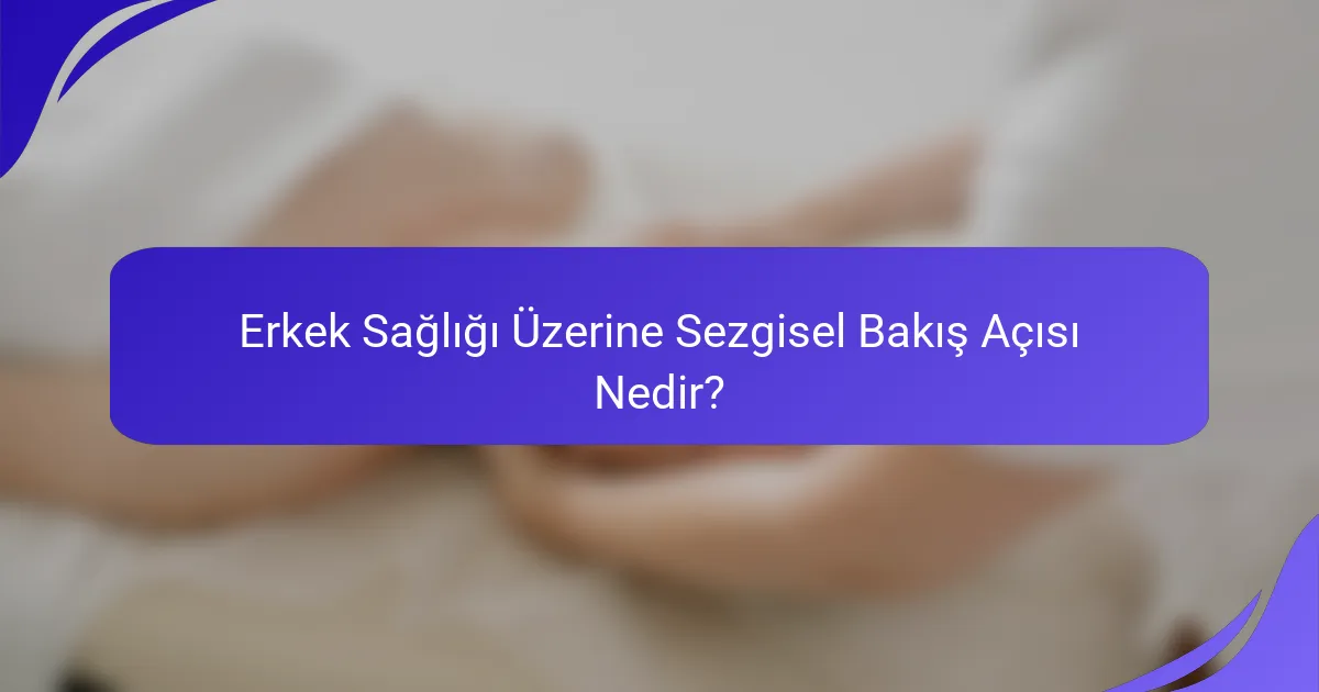 Erkek Sağlığı Üzerine Sezgisel Bakış Açısı Nedir?