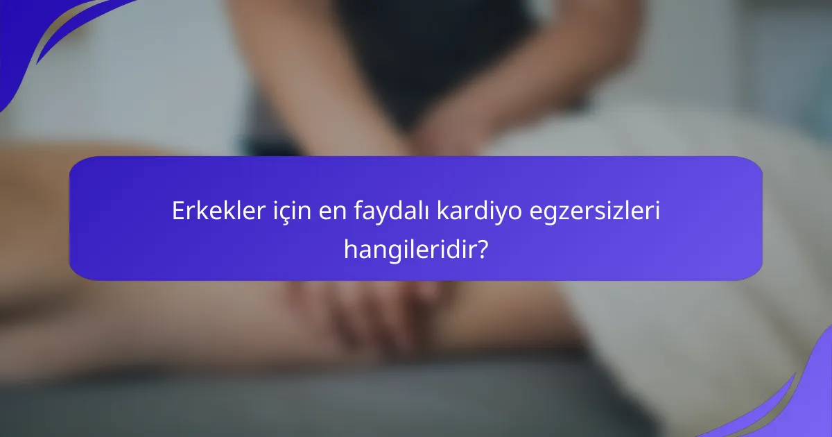 Erkekler için en faydalı kardiyo egzersizleri hangileridir?