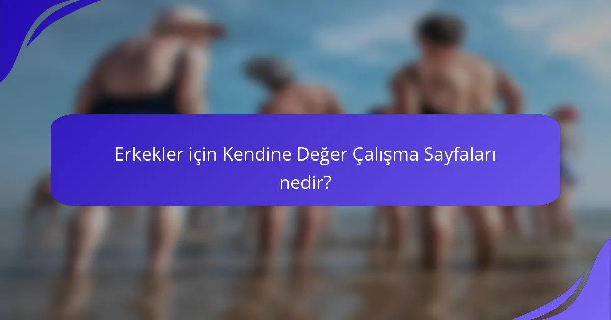 Erkekler için Kendine Değer Çalışma Sayfaları nedir?