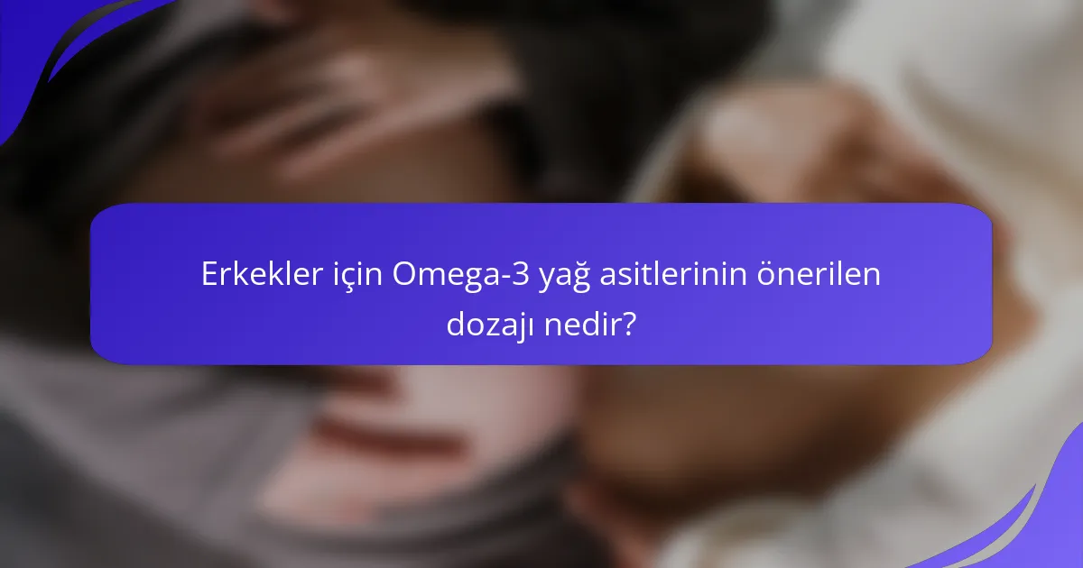 Erkekler için Omega-3 yağ asitlerinin önerilen dozajı nedir?