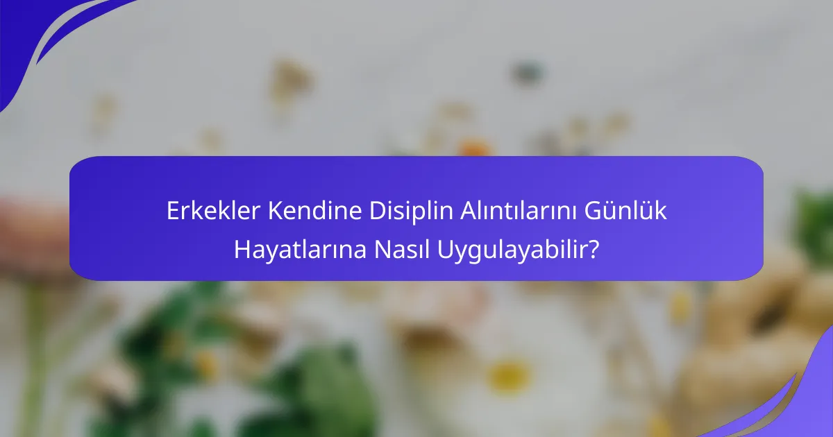 Erkekler Kendine Disiplin Alıntılarını Günlük Hayatlarına Nasıl Uygulayabilir?