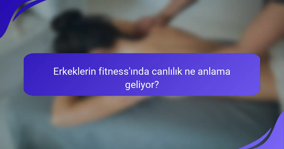 Erkeklerin fitness'ında canlılık ne anlama geliyor?