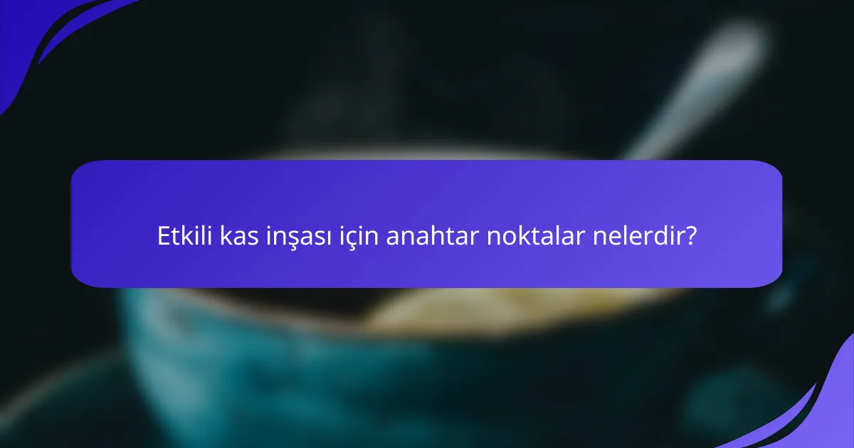Etkili kas inşası için anahtar noktalar nelerdir?