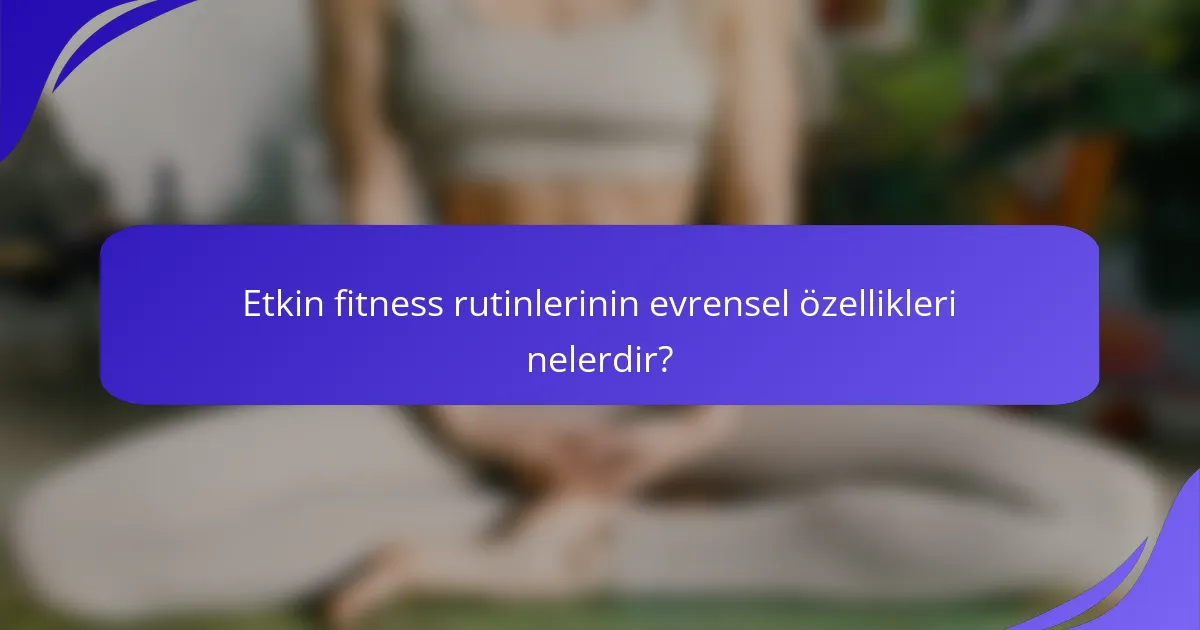 Etkin fitness rutinlerinin evrensel özellikleri nelerdir?