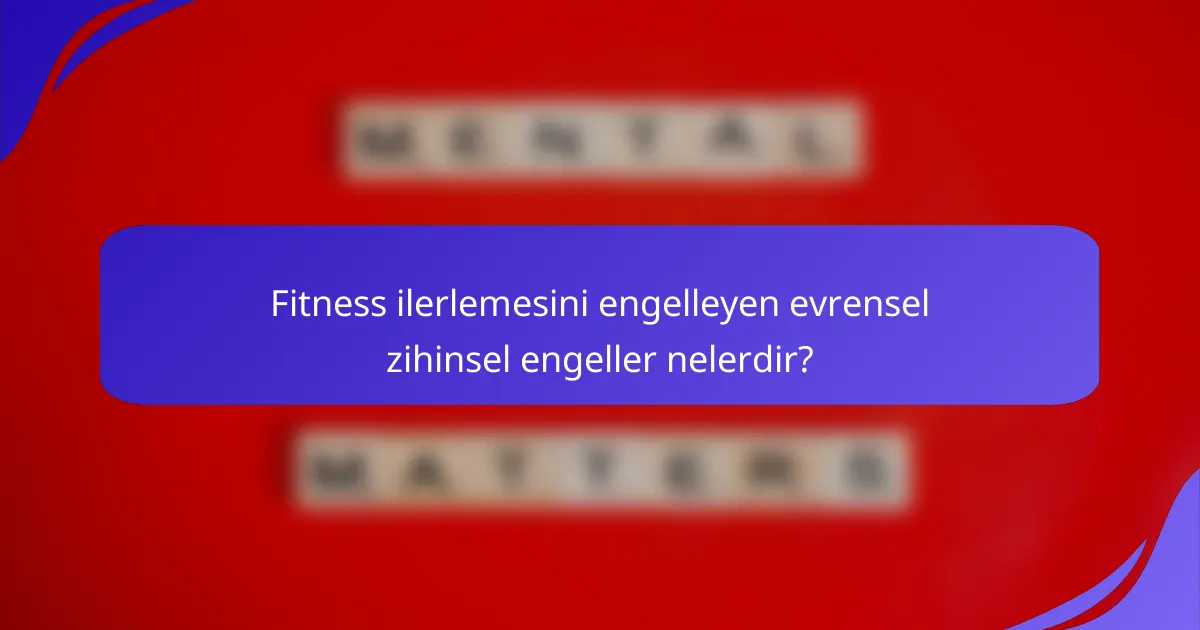 Fitness ilerlemesini engelleyen evrensel zihinsel engeller nelerdir?