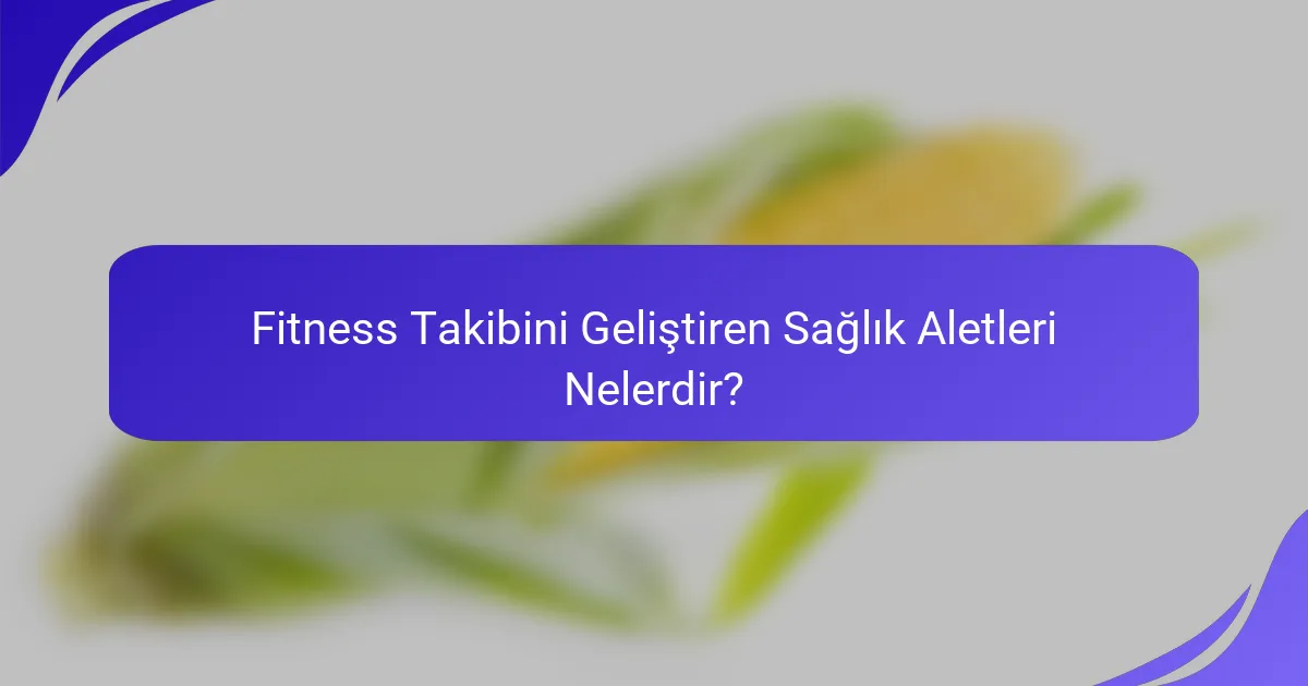 Fitness Takibini Geliştiren Sağlık Aletleri Nelerdir?