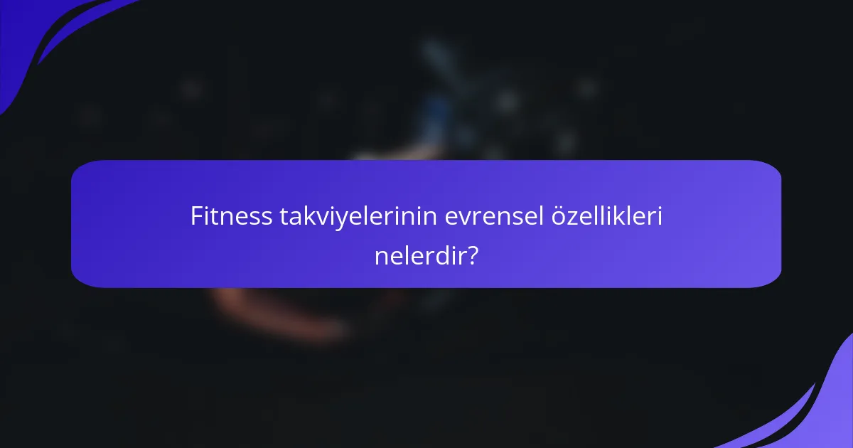 Fitness takviyelerinin evrensel özellikleri nelerdir?