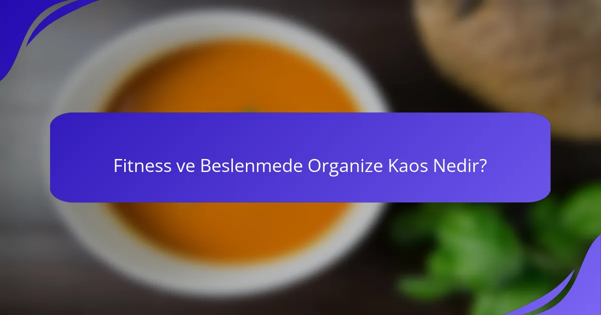 Fitness ve Beslenmede Organize Kaos Nedir?