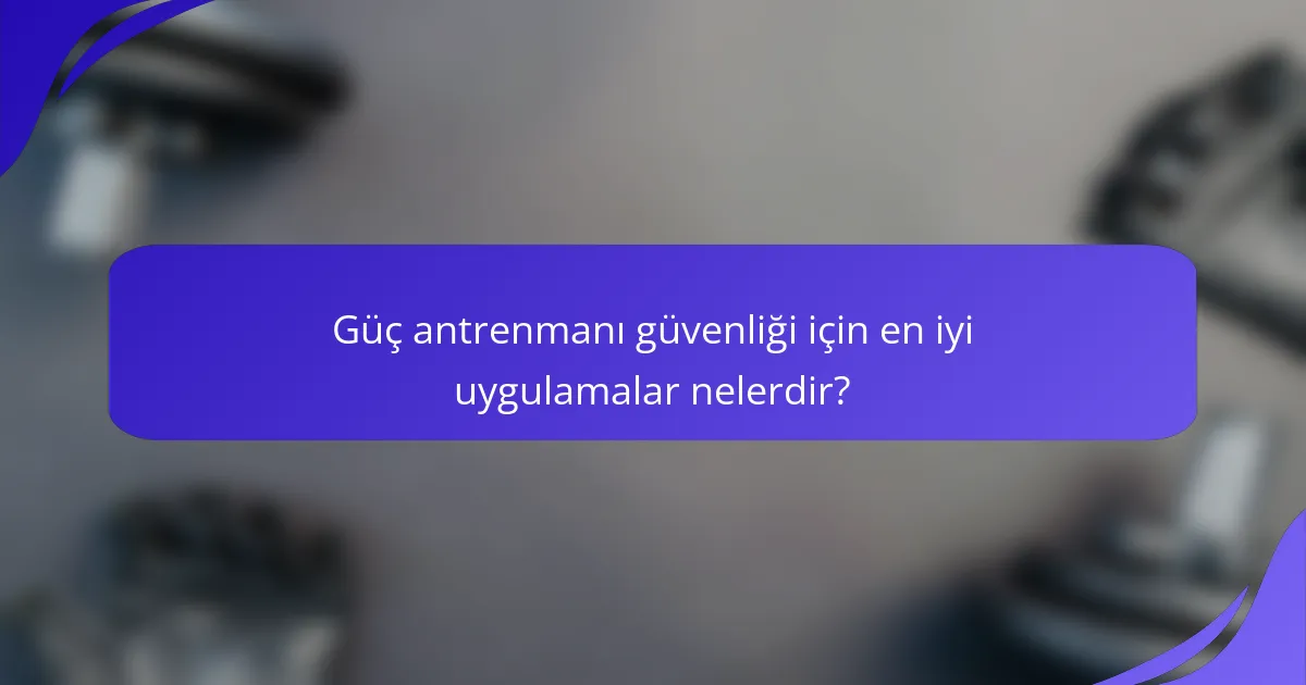 Güç antrenmanı güvenliği için en iyi uygulamalar nelerdir?