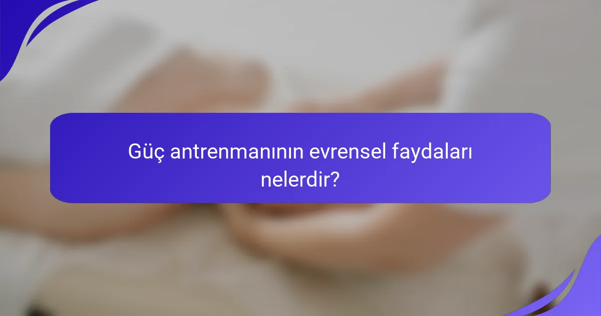 Güç antrenmanının evrensel faydaları nelerdir?