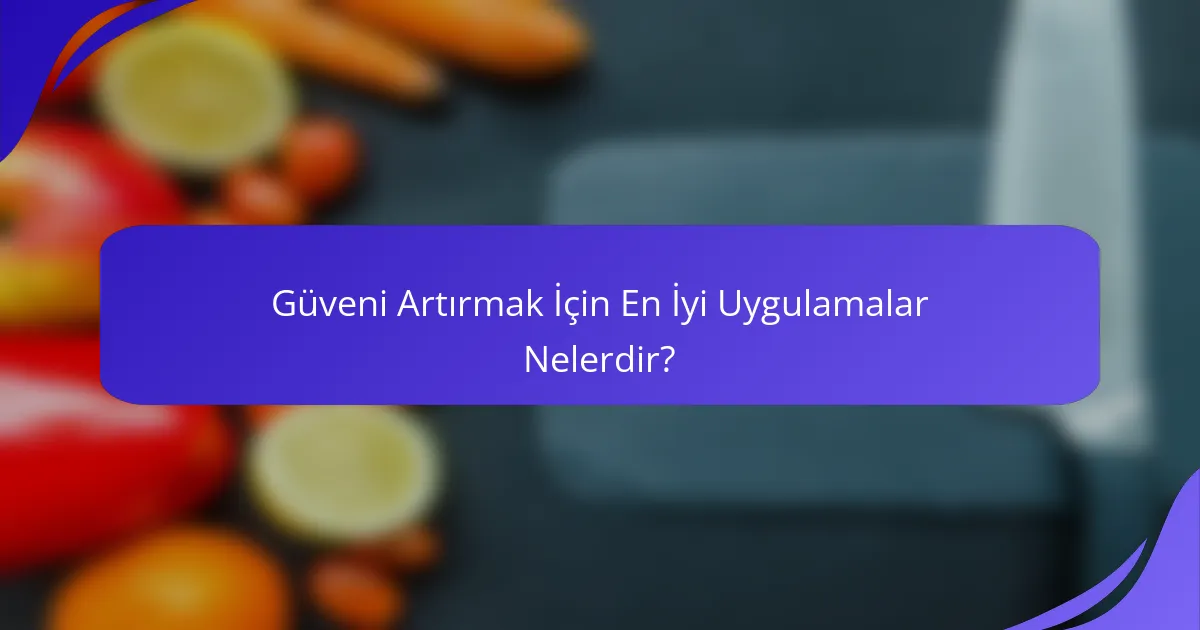 Güveni Artırmak İçin En İyi Uygulamalar Nelerdir?