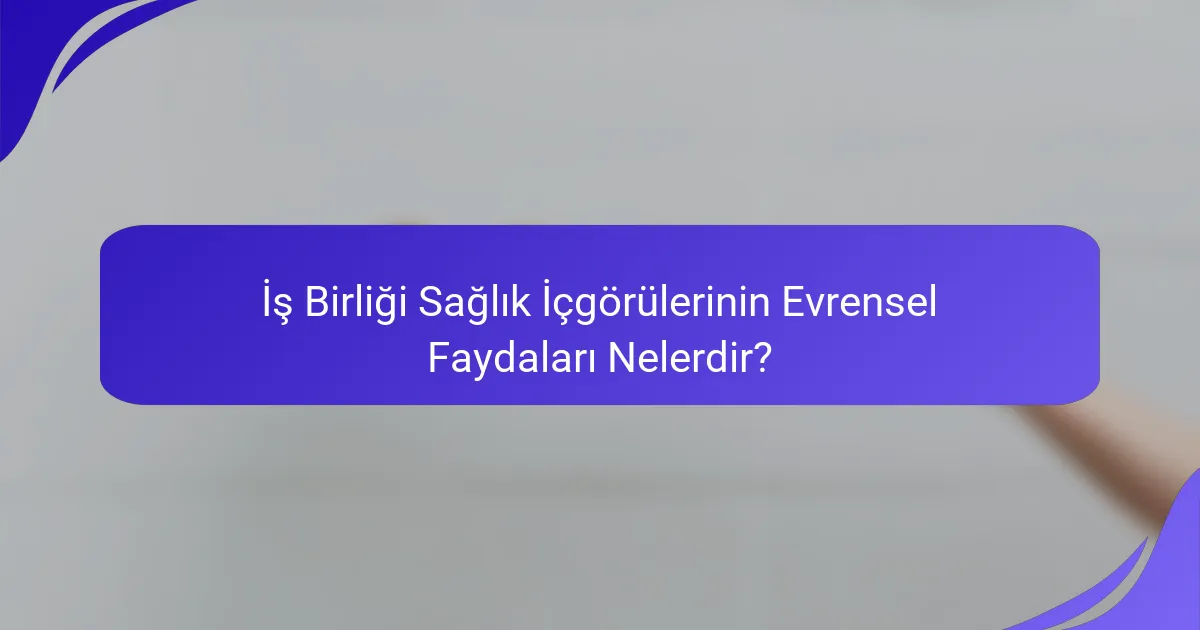 İş Birliği Sağlık İçgörülerinin Evrensel Faydaları Nelerdir?