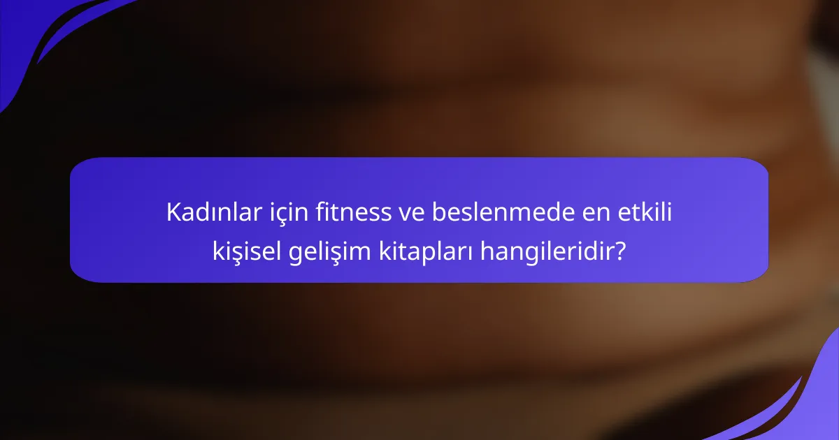 Kadınlar için fitness ve beslenmede en etkili kişisel gelişim kitapları hangileridir?