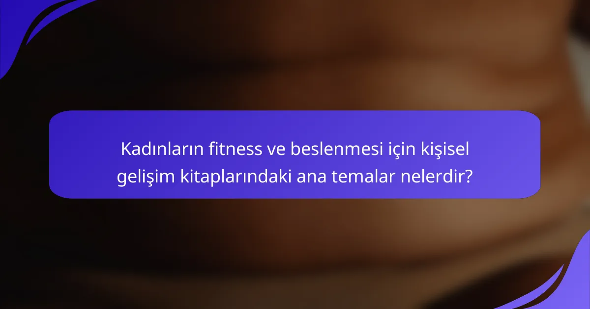 Kadınların fitness ve beslenmesi için kişisel gelişim kitaplarındaki ana temalar nelerdir?