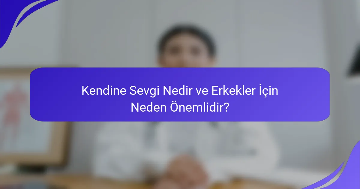 Kendine Sevgi Nedir ve Erkekler İçin Neden Önemlidir?
