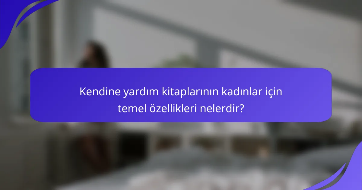 Kendine yardım kitaplarının kadınlar için temel özellikleri nelerdir?