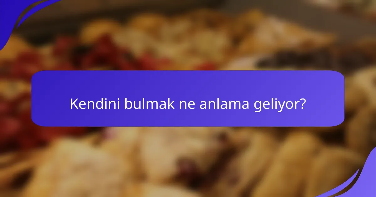 Kendini bulmak ne anlama geliyor?