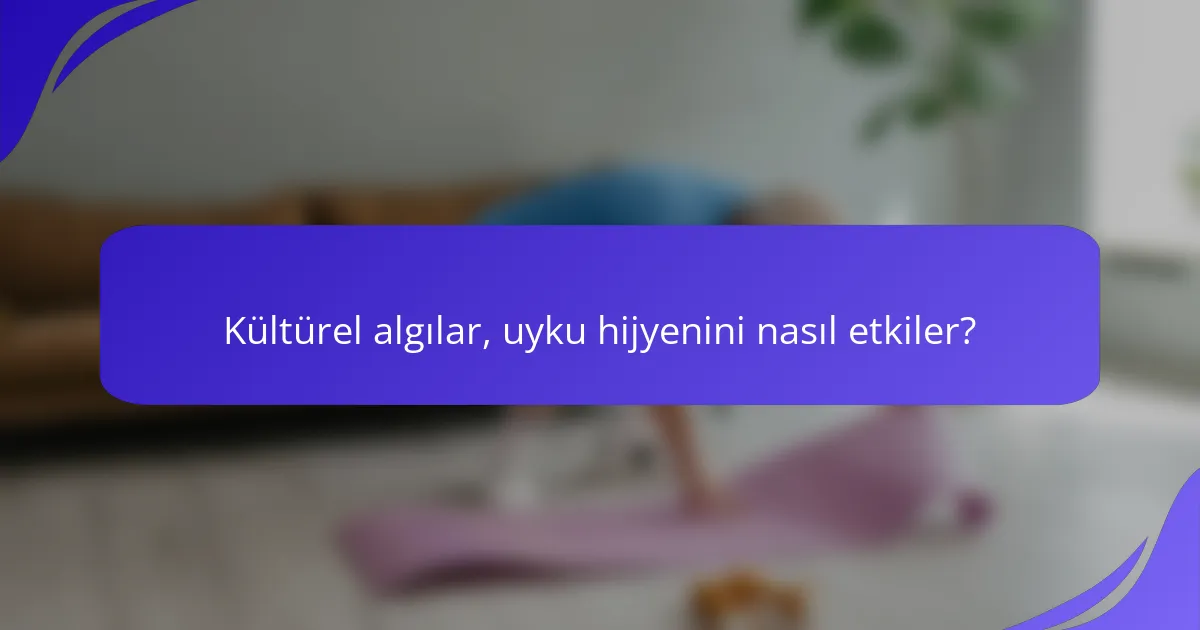 Kültürel algılar, uyku hijyenini nasıl etkiler?