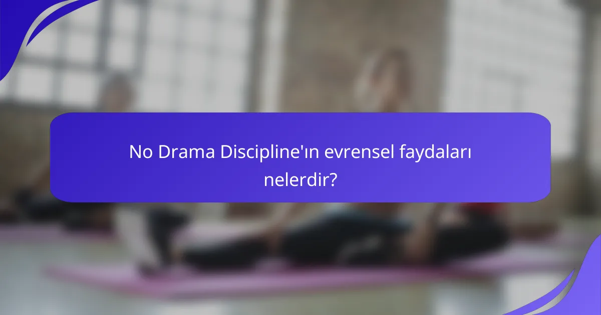 No Drama Discipline'ın evrensel faydaları nelerdir?