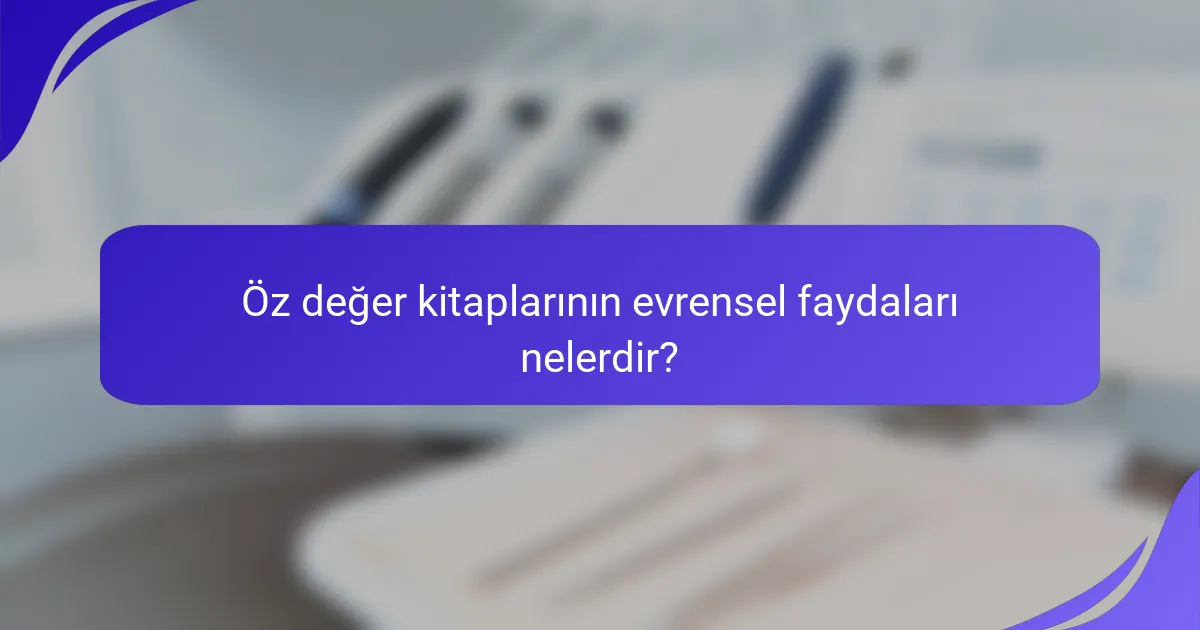 Öz değer kitaplarının evrensel faydaları nelerdir?