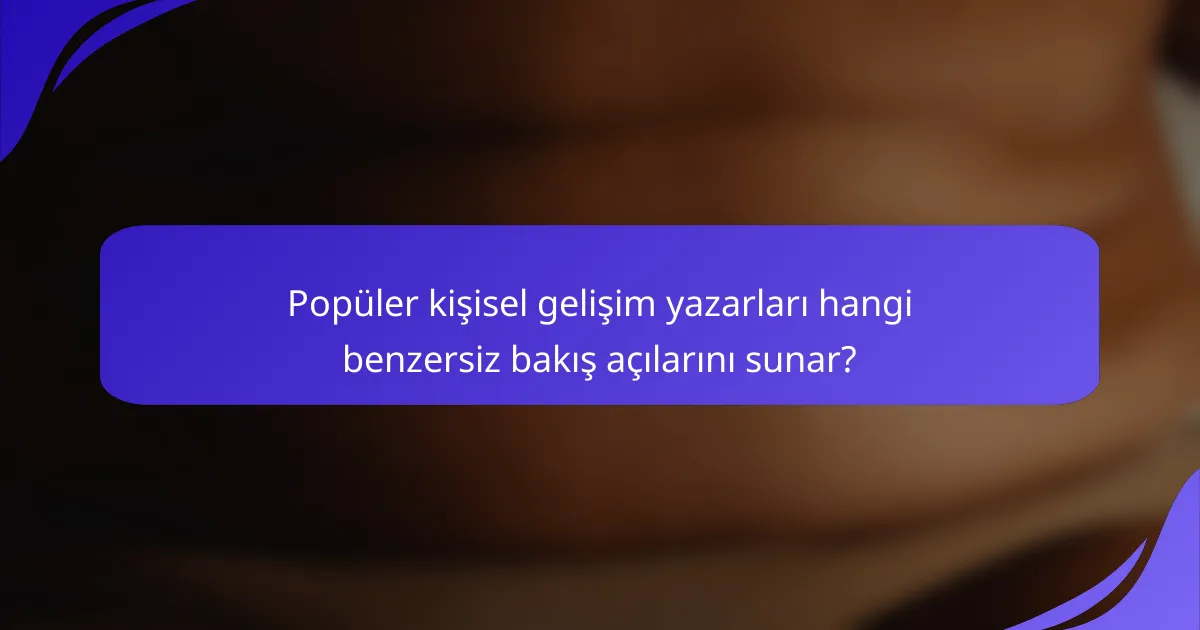 Popüler kişisel gelişim yazarları hangi benzersiz bakış açılarını sunar?