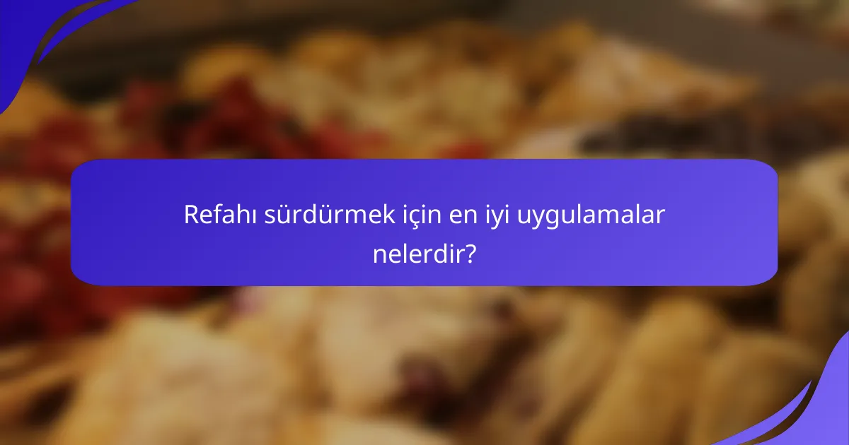 Refahı sürdürmek için en iyi uygulamalar nelerdir?