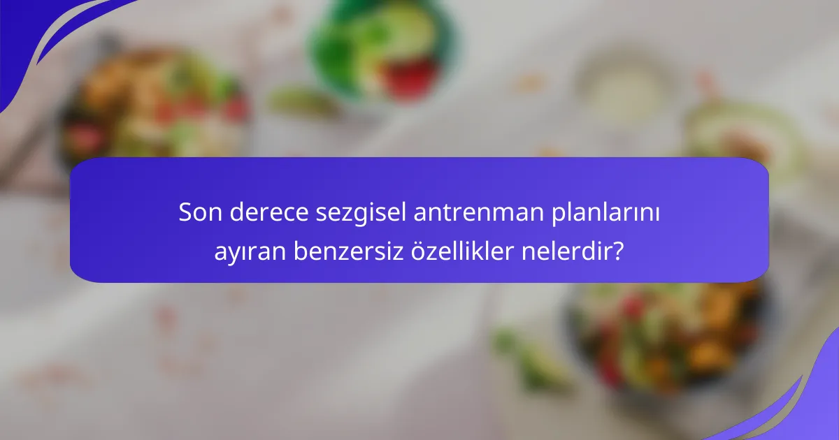 Son derece sezgisel antrenman planlarını ayıran benzersiz özellikler nelerdir?