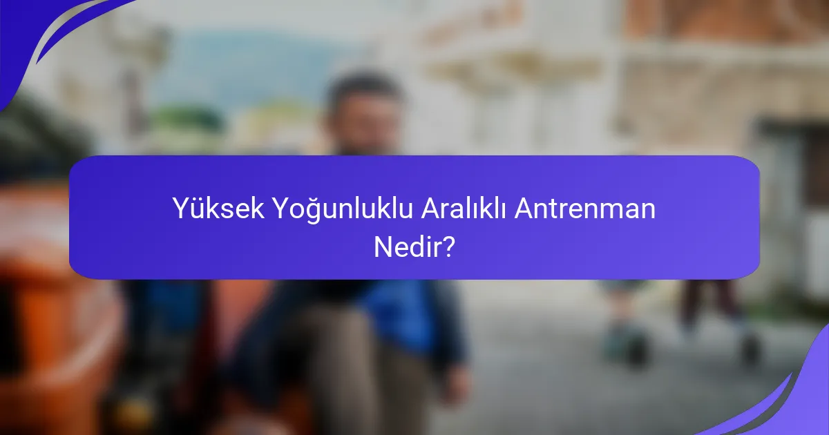 Yüksek Yoğunluklu Aralıklı Antrenman Nedir?